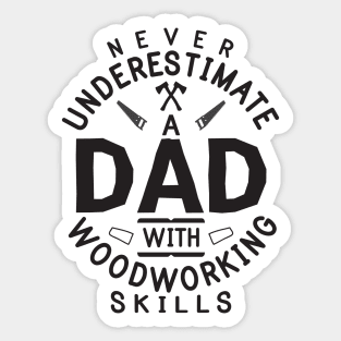 Funny Woodworking Carpentry Shirt For Carpenter Dad Gift For Do It Yourself Dads DIY / Handyman Dad Gift / Never Underestimate A Dad Old Man Sticker